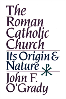 Paperback The Roman Catholic Church: Its Origin and Nature Book