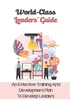 Paperback World-Class Leaders' Guide: An Effective Training And Development Plan To Develop Leaders: Suspend Your Views On Leadership Book