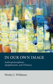 Hardcover In Our Own Image: Anthropomorphism, Apophaticism, and Ultimacy Book