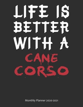 Life is Better With A Cane Corso Monthly Planner 2020-2021: Monthly Calendar / Planner Gift, 112 Pages, 8.5x11, Soft Cover, Matte Finish