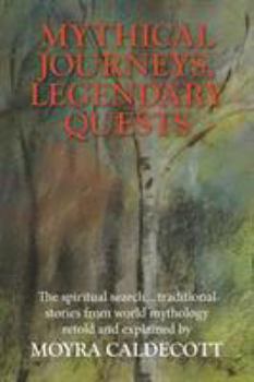 Paperback Mythical Journeys, Legendary Quests: The spiritual search... traditional stories from world mythology [Large Print] Book