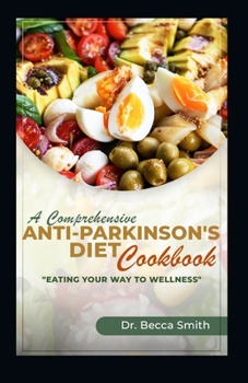 Paperback A Comprehensive Anti-Parkinson's Diet Cookbook: "Eat Your Way to Wellness" Book