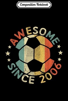 Paperback Composition Notebook: Awesome Since 2006 13th Birthday 13 Year Old Soccer Player Journal/Notebook Blank Lined Ruled 6x9 100 Pages Book