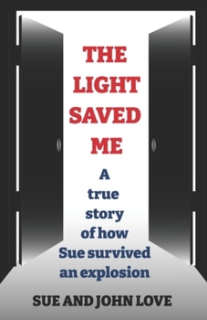 Paperback The Light Saved Me: A true story of how Sue survived an explosion. Book
