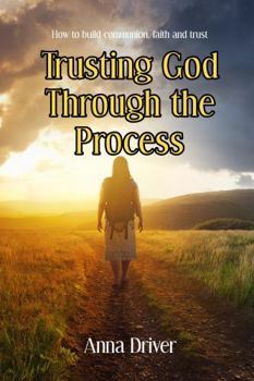 Paperback Trusting God Through the Process: How to build communion, faith and trust Book