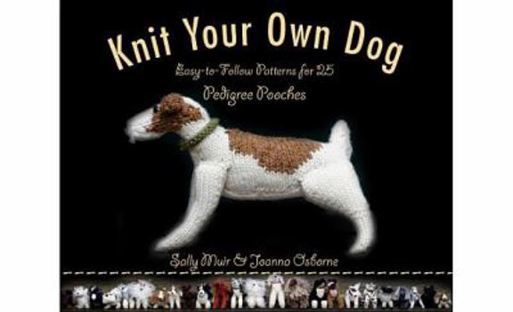 Paperback Knit Your Own Dog: Easy-To-Follow Patterns for 25 Pedigree Pooches Book