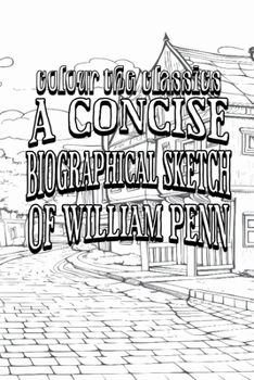 A Concise Biographical Sketch of William Penn