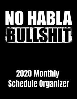 Paperback No Habla Bullshit 2020 Monthly Schedule Organizer: 90 page 2020 monthly calendar for latino or people that dont play that bullshit with goals to do li Book