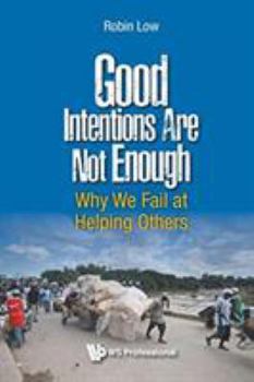 Paperback Good Intentions Are Not Enough: Why We Fail at Helping Others Book