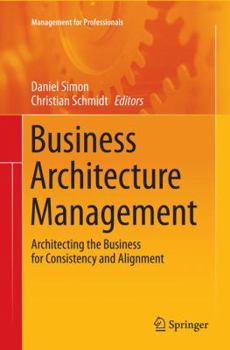 Paperback Business Architecture Management: Architecting the Business for Consistency and Alignment Book
