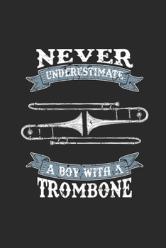 Paperback Never Underestimate A Boy With A Trombone: Never Underestimate Notebook, Dotted Bullet (6" x 9" - 120 pages) Sports and Recreations Themed Notebook fo Book