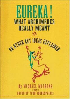 Paperback Eureka!: What Archimedes Really Meant and 80 Other Key Ideas Explained Book