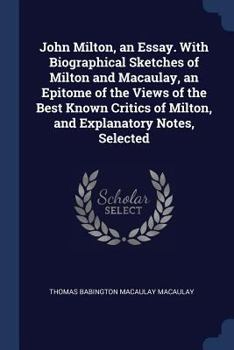 Paperback John Milton, an Essay. With Biographical Sketches of Milton and Macaulay, an Epitome of the Views of the Best Known Critics of Milton, and Explanatory Book