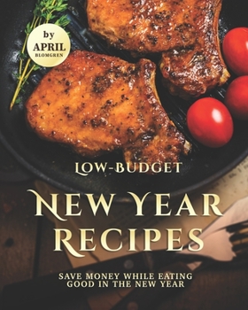 Paperback Low-Budget New Year Recipes: Save Money While Eating Good in The New Year Book