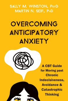 Paperback Overcoming Anticipatory Anxiety: A CBT Guide for Moving Past Chronic Indecisiveness, Avoidance, and Catastrophic Thinking Book