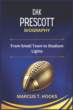 Paperback Dak Prescott Biography: From Small Town to Stadium Lights Book