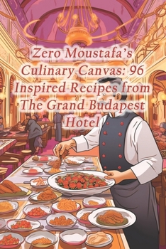 Paperback Zero Moustafa's Culinary Canvas: 96 Inspired Recipes from The Grand Budapest Hotel Book