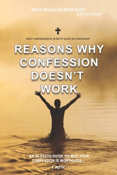 Paperback Reasons why CONFESSION DOESN'T WORK.: An in-depth guide on why your confession is worthless. Book