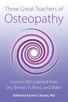 Paperback Three Great Teachers of Osteopathy: Lessons We Learned from Drs. Becker, Fulford, and Wales Book