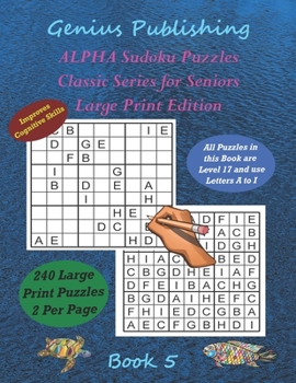 Paperback ALPHA Sudoku Puzzles - Classic Series for Seniors - Large Print Edition Book 5: 240 Tough Level 17 Games that can Improve your Cognitive Skills Book