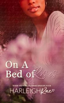 Paperback On A Bed of Roses: When We Were Flowers 4 Book