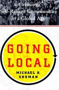 Hardcover Going Local: Creating Self Reliant Communities in a Global Age Book