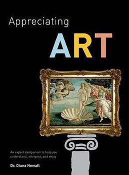Paperback Appreciating Art: An Expert Companion to Help You Understand, Interpret and Enjoy Book