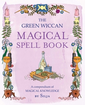 Paperback The Green Wiccan Magical Spell Book: A Compendium of Magical Knowledge Book
