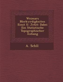 Paperback Weimars Merkw Rdigkeiten Einst U. Jetzt: Dabei Ein Statistische Topographischer Anhang Book