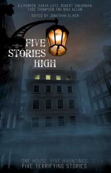 Five Stories High: One House, Five Hauntings, Five Chilling Stories - Book  of the Five Stories High Books