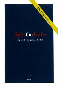 Paperback Spin the Bottle: The Book, the Game, the Fun Book