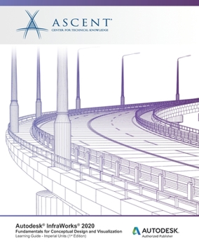 Paperback Autodesk InfraWorks 2020: Fundamentals for Conceptual Design and Visualization (Imperial Units): Autodesk Authorized Publisher Book