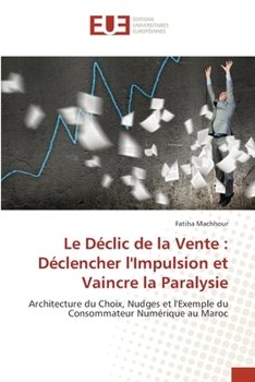 Le Déclic de la Vente: Déclencher l'Impulsion et Vaincre la Paralysie (French Edition)