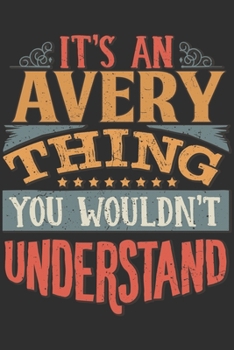 Paperback It's An Avery You Wouldn't Understand: Want To Create An Emotional Moment For A Avery Family Member ? Show The Avery's You Care With This Personal Cus Book