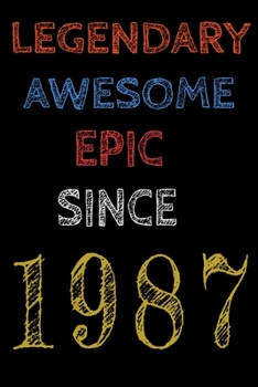 Legendary Awesome Epic Since 1987  Notebook Birthday Gift For Women/Men/Boss/Coworkers/Colleagues/Students/Friends.: Lined Notebook / Journal Gift, 120 Pages, 6x9, Soft Cover, Matte Finish