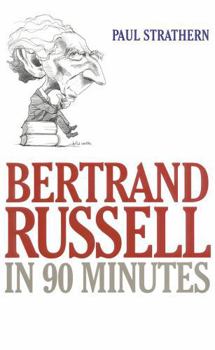 Bertrand Russell in 90 Minutes  (Philsophers in 90 Minutes) - Book #2 of the Philosophers in 90 Minutes