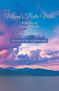 Paperback Maeve's Poetic Vibes: A Medley of Unusual Poems and Poetic Thoughts Book