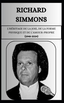 RICHARD SIMMONS L'héritage de la joie, de la forme physique et de l'amour-propre (1948-2024) (French Edition)