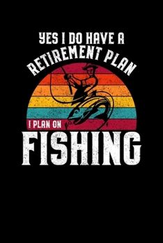 Paperback Yes I Do Have A Retirement Plan I Plan On Fishing: Vintage Fishing Log Book Journal Gift for Dad Kids Angler To Record Fishing Trip Experiences - 110 Book