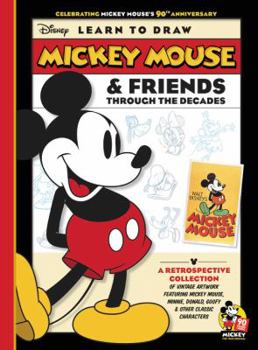 Learn to Draw Mickey Mouse  Friends Through the Decades: Celebrating Mickey Mouse's 90th Anniversary: A retrospective collection of vintage artwork featuring Mickey Mouse, Minnie, Donald, Goofy  other