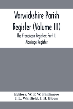 Paperback Warwickshire Parish Register (Volume Iii) The Franciscan Register: Part Ii. Marriage Register Book