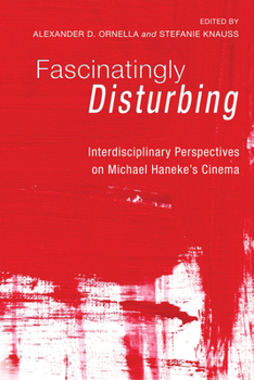 Hardcover Fascinatingly Disturbing: Interdisciplinary Perspectives on Michael Haneke's Cinema Book