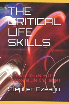 Paperback The Critical Life Skills: Things You Need to Overcome Life Challenges Book