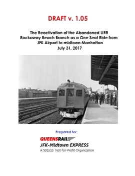 Paperback The Reactivation of the Abandoned LIRR Rockaway Beach Branch as a One Seat Ride from JFK Airport to midtown Manhattan Book