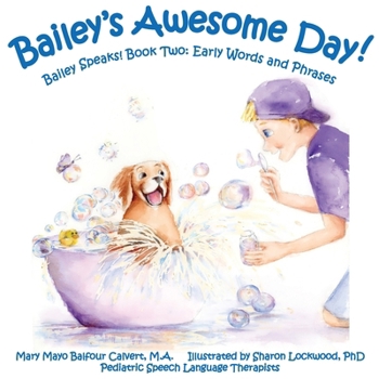 Paperback Bailey's Awesome Day!: Bailey Speaks! Book Two: Early Words and Phrases Book