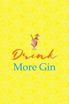 Paperback Drink More Gin: Notebook Journal Composition Blank Lined Diary Notepad 120 Pages Paperback Yellow Texture Gin Book