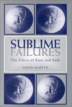 Hardcover Sublime Failures: The Ethics of Kant and Sade Book