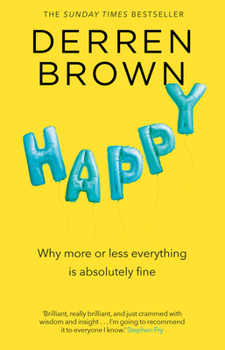 Paperback Happy: Why More or Less Everything Is Fine Book