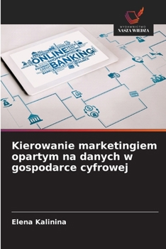 Kierowanie marketingiem opartym na danych w gospodarce cyfrowej (Polish Edition)