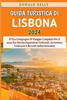 Paperback Guida Turistica Di Lisbona 2024: Il Tuo Compagno Di Viaggio Completo Per Il 2024 Per Ricche Esperienze Culturali, Avventure Culinarie E Ricordi Indime [Italian] Book